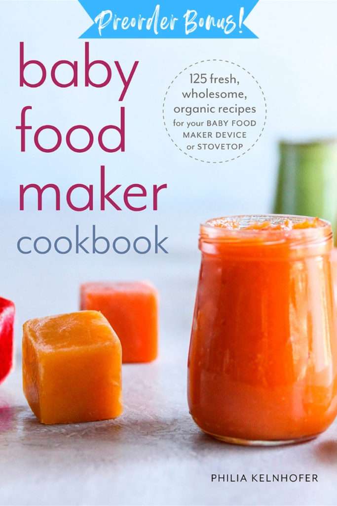 Baby Food Maker Cookbook: 125 Fresh, Organic, Wholesome Recipes for Your Baby Food Maker Device or Stovetop
